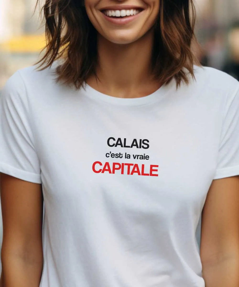 T-Shirt Calais c'est la vraie capitale